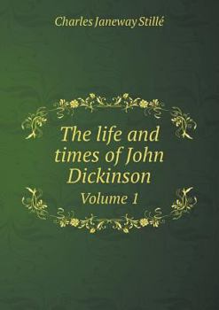 Paperback The life and times of John Dickinson Volume 1 Book