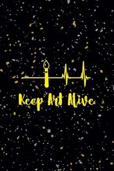 Keep Art Alive: Notebook Journal Composition Blank Lined Diary Notepad 120 Pages Paperback Yellow Grey Rain Graphic Desing