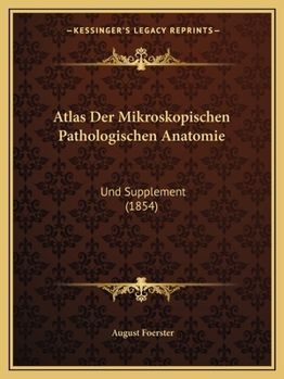 Paperback Atlas Der Mikroskopischen Pathologischen Anatomie: Und Supplement (1854) [German] Book