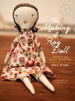 Hardcover The Making of a Rag Doll: Design & Sew Modern Heirlooms Book