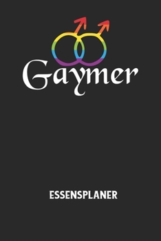 GAYMER - Essensplaner: Wochenplaner für eine gesunde Küche - perfekt zum Tracken oder Vorausplanen geeignet! (German Edition)