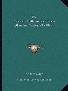 Paperback The Collected Mathematical Papers Of Arthur Cayley V1 (1889) Book