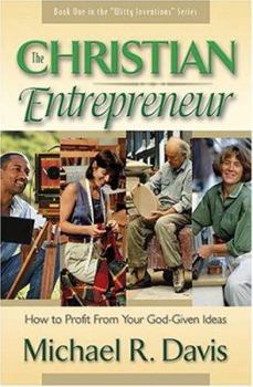 Paperback The Christian Entrepreneur: How to Profit from Your God-Given Ideas Book