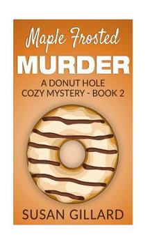 Paperback Maple Frosted Murder: A Donut Hole Cozy Mystery - Book 2 Book