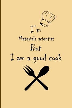 Paperback I am Materials scientist But I'm a good Cook Journal: Lined Notebook / Journal Gift, 200 Pages, 6x9, Soft Cover, Matte Finish Book