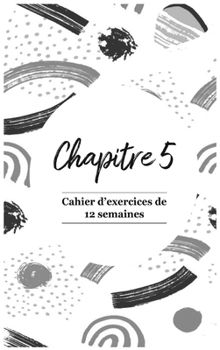 Hardcover Chapitre 5: Cahier d'exercices de 12 semaines [French] Book