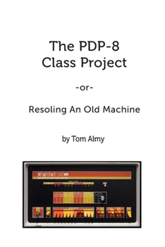 Paperback The PDP-8 Class Project: Resoling An Old Machine Book