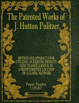 Paperback The Patented Works of J. Hutton Pulitzer - Patent Number 7,159,037 Book