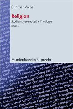 Religion: Aspekte Ihres Begriffs Und Ihrer Theorie in Der Neuzeit (Studium Systematische Theologie)