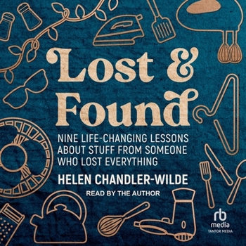 Lost & Found: Nine Life-Changing Lessons about Stuff from Someone Who Lost Everything