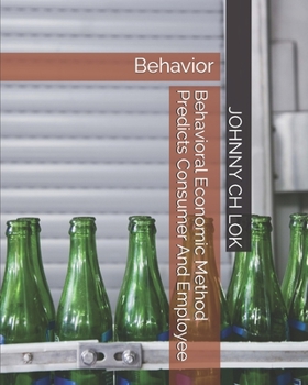 Paperback Behavioral Economic Method Predicts Consumer And Employee: Behavior Book