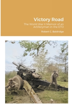 Paperback Victory Road: The World War II Memoir of an Artilleryman in the ETO Book