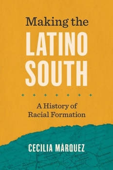 Paperback Making the Latino South: A History of Racial Formation Book