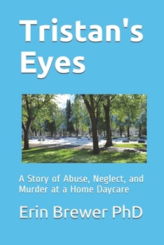 Paperback Tristan's Eyes: A Story of Abuse, Neglect, and Murder at a Home Daycare Book