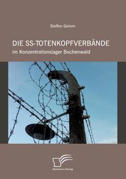 Paperback Die SS-Totenkopfverbände im Konzentrationslager Buchenwald [German] Book