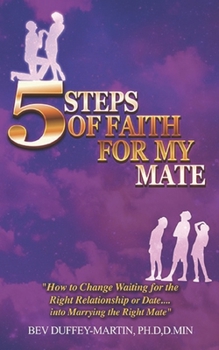 Paperback Five Steps of Faith for my Mate: How to Change Waiting for the Right Relationship or Date into Marrying the Right Mate Book