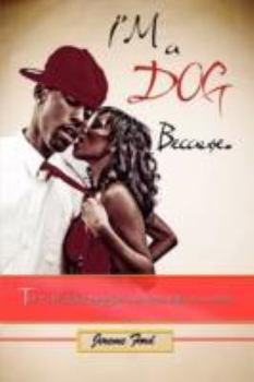 Hardcover I'm a DOG because.: The truth about doggish men from their own words Book
