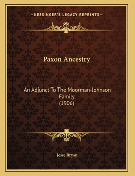 Paxon Ancestry: An Adjunct To The Moorman-Johnson Family