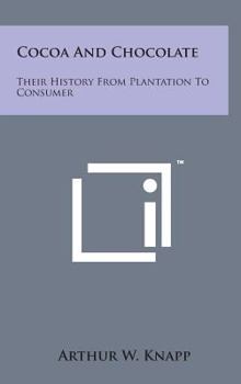 Hardcover Cocoa and Chocolate: Their History from Plantation to Consumer Book