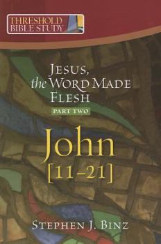 Threshold Bible Study: Jesus the Word Made Flesh-Part Two: John 11-21 - Book  of the Threshold Bible Study
