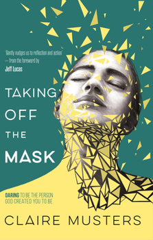 Paperback Taking Off the Mask: Daring to be the Person God Created you to Be Book