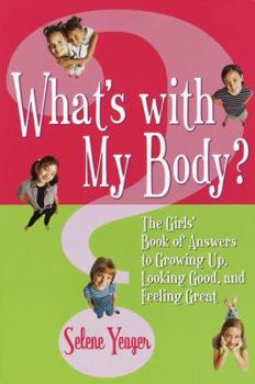 Paperback What's with My Body?: The Girls' Book of Answers to Growing Up, Looking Good, and Feeling Great Book