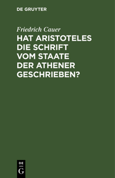 Hardcover Hat Aristoteles Die Schrift Vom Staate Der Athener Geschrieben?: Ihr Ursprung Und Ihr Wert Für Die Ältere Athenische Geschichte [German] Book