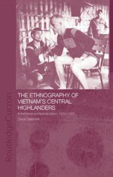 Paperback The Ethnography of Vietnam's Central Highlanders: A Historical Contextualization 1850-1990 Book