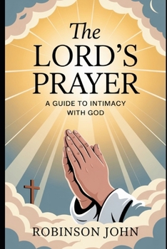 Paperback The Lord's Prayer: A Guide to Intimacy with God Book