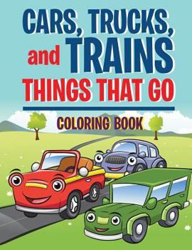 Paperback Cars, Trucks, and Trains: Things that Go coloring book: Childrens Coloring Books Book