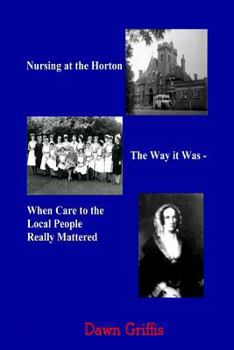 Paperback Nursing at the Horton. The Way it Was - When Care to the Local People Really Mattered Book