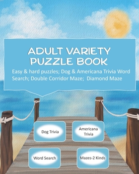 Adult Variety Puzzle Book: Easy & Hard Puzzles; Dog & Americana Trivia; Word Search; Double Corridor Maze and Diamond Mazes