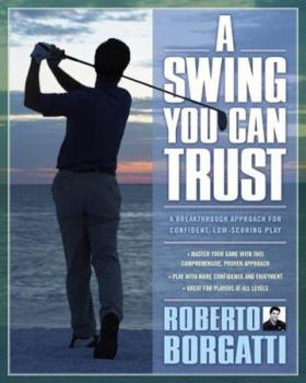 Hardcover A Swing You Can Trust: A Breakthrough Approach for Confident, Low-Scoring Play Book