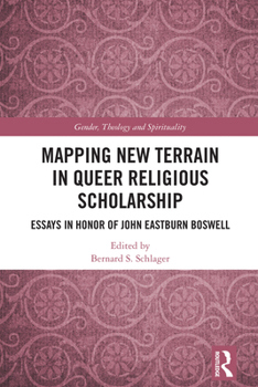 Mapping New Terrain in Queer Religious Scholarship: Essays in Honor of John Eastburn Boswell (Gender, Theology and Spirituality)