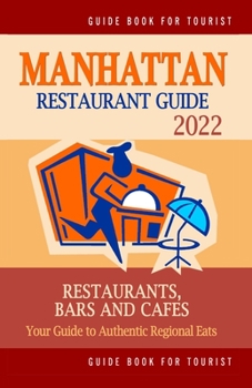 Paperback Manhattan Restaurant Guide 2022: Your Guide to Authentic Regional Eats in Manhattan, New York (Restaurant Guide 2022) Book