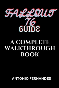 FALLOUT 76 GUIDE: A COMPLETE WALKTHROUGH BOOK