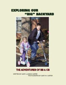 Paperback Exploring Our "Big" Backyard: The Adventures of BB & CB Book