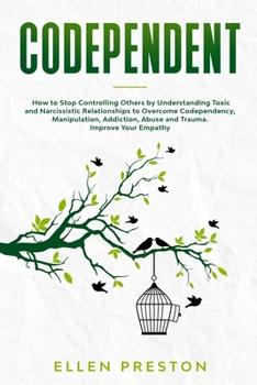 Paperback Codependent: How to Stop Controlling Others by Understanding Toxic and Narcissistic Relationships to Overcome Codependency, Manipul Book