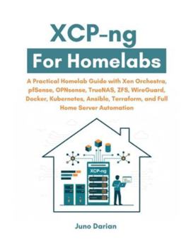 Paperback XCP-ng For Homelabs: A Practical Guide with Xen Orchestra, pfSense, OPNsense, TrueNAS, ZFS, WireGuard, Docker, Kubernetes, Ansible, Terraform and Full Book