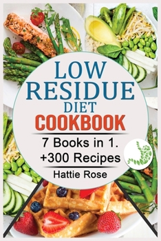 Low Residue Diet Cookbook: 7 Books in 1. +300 Easy, Affordable & Delicious Low-Fiber, Dairy-Free,Recipes for Diverticulitis, Ulcerative Colitis, Crohn's Disease & IBD.