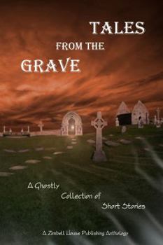 Paperback Tales from the Grave: A Ghostly Collection of Short Stories: A Zimbell House Anthology Book