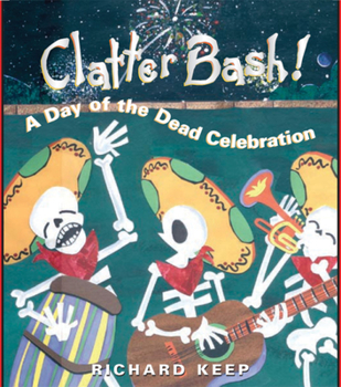 Hardcover Clatter Bash!: A Day of the Dead Celebration Book