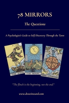 78 Mirrors - The Questions: A Psychologist's Guide to Self-Discovery Through the Tarot