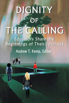 Paperback Dignity of the Calling: Educators Share the Beginnings of Their Journeys Book