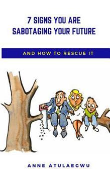 Paperback 7 Signs You Are Sabotaging Your Future: And How to Rescue It Book