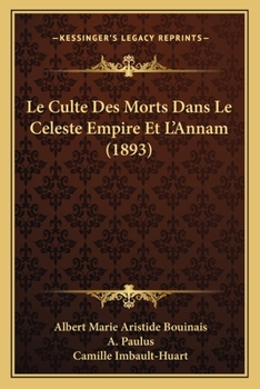 Le Culte Des Morts Dans Le CA(C)Leste Empire Et L'Annam, (A0/00d.1893)