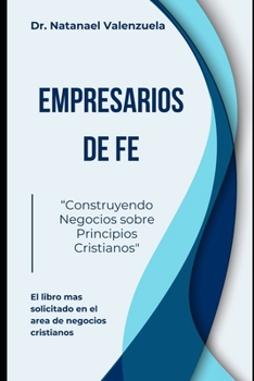 Paperback Empresarios de Fe: Construyendo Negocios sobre Principios Cristianos [Spanish] Book