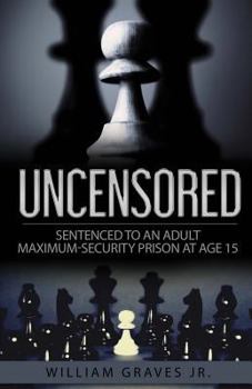 Paperback Uncensored (Volume I): Sentenced to an Adult Maximum-Security Prison at Age 15 Book