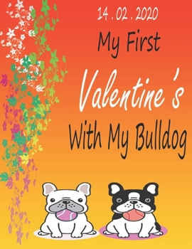 my first valentine's with my bulldog: a journal for recording awsome moments and pectures with your bulldog