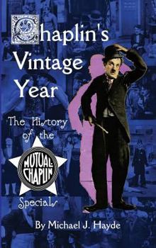 Hardcover Chaplin's Vintage Year: The History of the Mutual-Chaplin Specials (hardback) Book